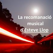 Podcast La recomanació musical d’Esteve Llop