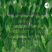 Podcast La Relación Entre La Voluntad Y La Libertad Para Comprender La Estructura Del Acto Voluntario Libre