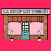 Podcast La shop est fermée