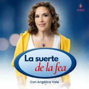 Podcast La Suerte de La Fea con Angélica Vale