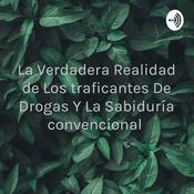 Podcast La Verdadera Realidad de Los traficantes De Drogas Y La Sabiduría convencional