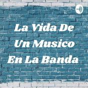 Podcast La Vida De Un Musico En La Banda