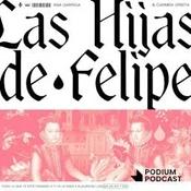 Podcast Las hijas de Felipe