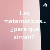 Podcast Las matemáticas... ¿para qué sirven?