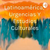 Podcast Latinoamérica, Urgencias Y Estudios Culturales