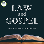 Podcast Law and Gospel with Pastor Tom Baker