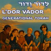 Podcast L'Dor Vador: Generational Torah