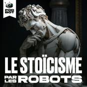 Podcast Le Stoïcisme par les Robots