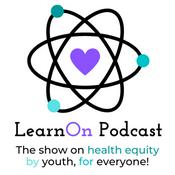 Podcast LearnOn Podcast: Health Equity By Youth, For Everyone!