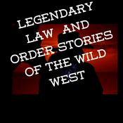 Podcast Legendary Law & Order Stories Of The Wild West