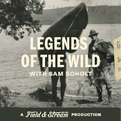Podcast Legends of the Wild, A Field And Stream Production | Hunting, Fishing and the Outdoors