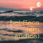 Podcast Lei Seca (em áudios)