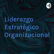 Podcast Liderazgo Estratégico Organizacional