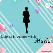 Podcast Life As It Comes With Maria.
