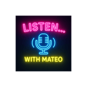 Podcast Listen.... With Mateo