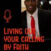 Podcast Living Out Your Calling By FAITH