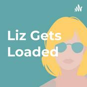 Podcast Liz Gets Loaded