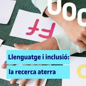 Podcast Llenguatge i inclusió: la recerca aterra