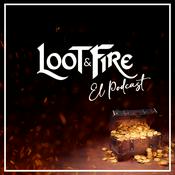 Podcast Loot &amp; Fire