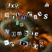 Podcast Los crímenes en nombre de Dios