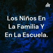 Podcast Los Niños En La Familia Y En La Escuela.