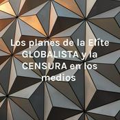 Podcast Los planes de la Elíte GLOBALISTA y la CENSURA en los medios