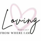 Podcast Loving From Where I Am