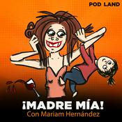 Podcast ¡Madre Mía! con Mariam Hernández