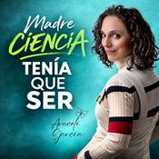 Podcast Madre ciencia tenía que ser | Araceli García