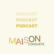 Podcast Maison Conquête