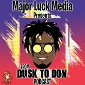 Podcast Major Luck Media Presents: From Dusk To Don