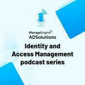 Podcast ManageEngine’s Identity and Access Management Podcast series