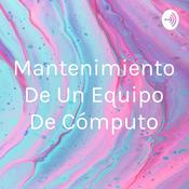 Podcast Mantenimiento De Un Equipo De Cómputo