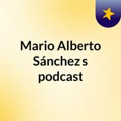 Podcast Mario Alberto Sánchez's podcast