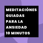 Podcast Meditaciónes Guiadas para la Ansiedad - 10 Minutos