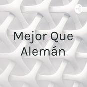 Podcast Mejor Que Alemán