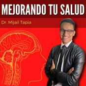 Podcast Mejorando tu salud con Dr. Mijail Tapia