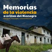 Podcast Memorias de la violencia a orillas del Rionegro