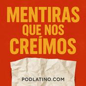 Podcast Mentiras que nos creímos