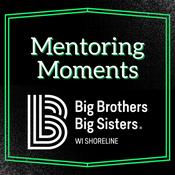 Podcast Mentoring Moments with Big Brothers Big Sisters