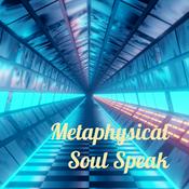 Podcast Metaphysical Soul Speak - - The Podcast!