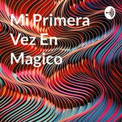 Podcast Mi Primera Vez En Magico