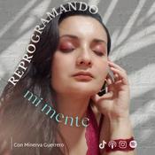 Podcast Reprogramando mi mente