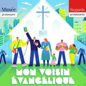 Podcast Mon voisin Évangélique - Regards protestants