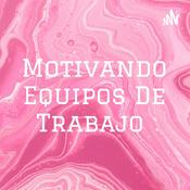 Podcast Motivando Equipos De Trabajo ✅