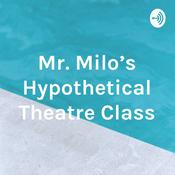 Podcast Mr. Milo's Hypothetical Theatre Class