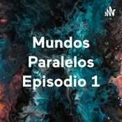 Podcast Mundos Paralelos Episodio 1
