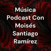 Podcast Música Podcast Con Moisés Santiago Ramírez
