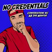 Podcast No Credentials: Conversations w/ AB The Mentor