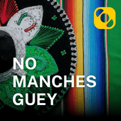Podcast No Manches Guey